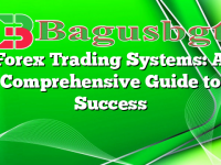 Forex Trading Systems: A Comprehensive Guide to Success