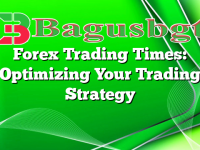 Forex Trading Times: Optimizing Your Trading Strategy