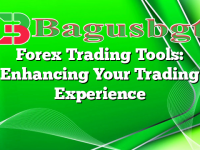 Forex Trading Tools: Enhancing Your Trading Experience