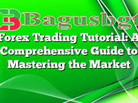 Forex Trading Tutorial: A Comprehensive Guide to Mastering the Market