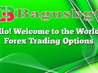 Hello! Welcome to the World of Forex Trading Options