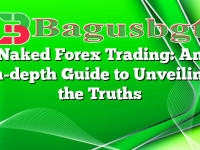 Naked Forex Trading: An In-depth Guide to Unveiling the Truths