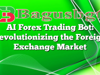 AI Forex Trading Bot: Revolutionizing the Foreign Exchange Market