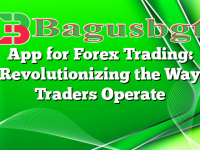 App for Forex Trading: Revolutionizing the Way Traders Operate