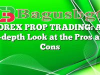 FOREX PROP TRADING: An In-depth Look at the Pros and Cons