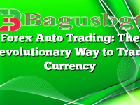 Forex Auto Trading: The Revolutionary Way to Trade Currency