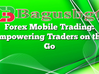 Forex Mobile Trading: Empowering Traders on the Go