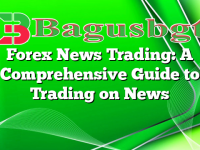 Forex News Trading: A Comprehensive Guide to Trading on News
