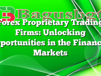 Forex Proprietary Trading Firms: Unlocking Opportunities in the Financial Markets