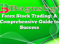 Forex Stock Trading: A Comprehensive Guide to Success