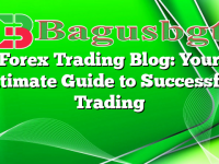 Forex Trading Blog: Your Ultimate Guide to Successful Trading