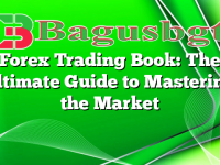 Forex Trading Book: The Ultimate Guide to Mastering the Market