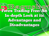 Forex Trading Free: An In-depth Look at its Advantages and Disadvantages