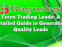 Forex Trading Leads: A Detailed Guide to Generating Quality Leads