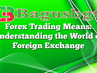Forex Trading Means: Understanding the World of Foreign Exchange