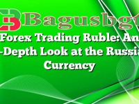 Forex Trading Ruble: An In-Depth Look at the Russian Currency