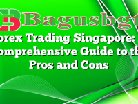 Forex Trading Singapore: A Comprehensive Guide to the Pros and Cons