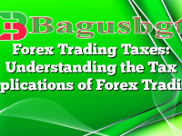 Forex Trading Taxes: Understanding the Tax Implications of Forex Trading