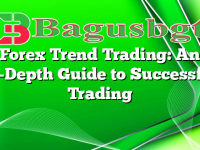 Forex Trend Trading: An In-Depth Guide to Successful Trading
