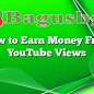 How to Earn Money From YouTube Views