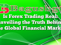Is Forex Trading Real: Unveiling the Truth Behind the Global Financial Market
