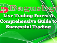 Live Trading Forex: A Comprehensive Guide to Successful Trading