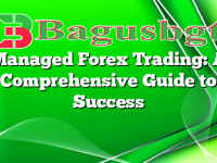 Managed Forex Trading: A Comprehensive Guide to Success