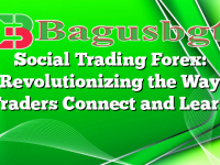 Social Trading Forex: Revolutionizing the Way Traders Connect and Learn
