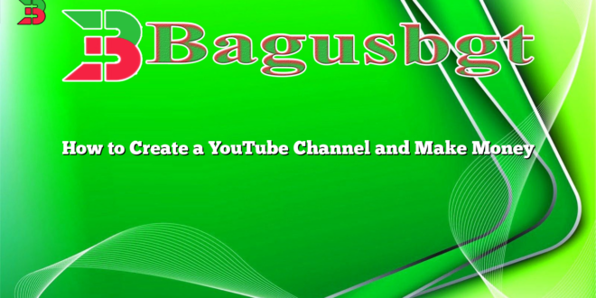 How to Create a YouTube Channel and Make Money