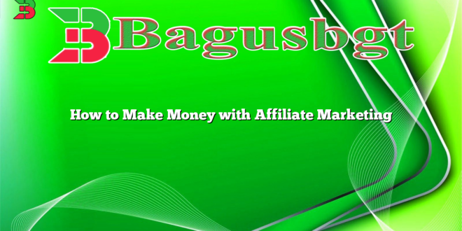 How to Make Money with Affiliate Marketing